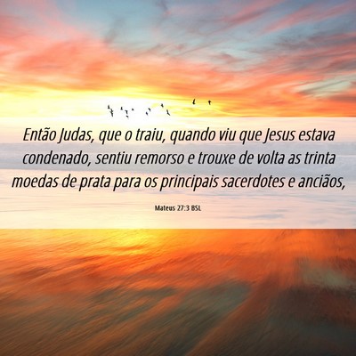 Picture 06 - Mateus 27:3 BSL - Então Judas, que o traiu, quando viu que Jesus - Bible Verse Picture