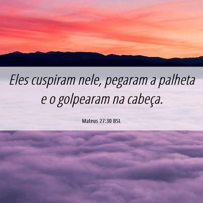 Picture 06 - Mateus 27:30 BSL - Eles cuspiram nele, pegaram a palheta e o - Bible Verse Picture