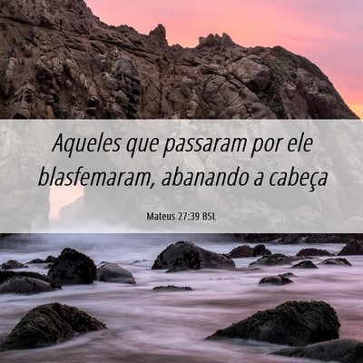 Picture 06 - Mateus 27:39 BSL - Aqueles que passaram por ele blasfemaram, - Bible Verse Picture