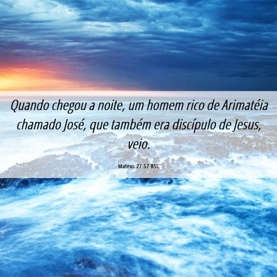 Picture 06 - Mateus 27:57 BSL - Quando chegou a noite, um homem rico de - Bible Verse Picture