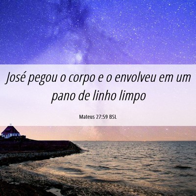 Picture 06 - Mateus 27:59 BSL - José pegou o corpo e o envolveu em um pano de - Bible Verse Picture