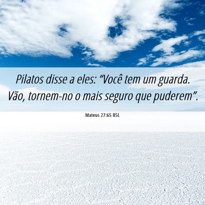 Picture 06 - Mateus 27:65 BSL - Pilatos disse a eles: “Você tem um guarda. - Bible Verse Picture