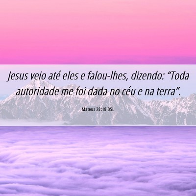 Picture 06 - Mateus 28:18 BSL - Jesus veio até eles e falou-lhes, dizendo: - Bible Verse Picture