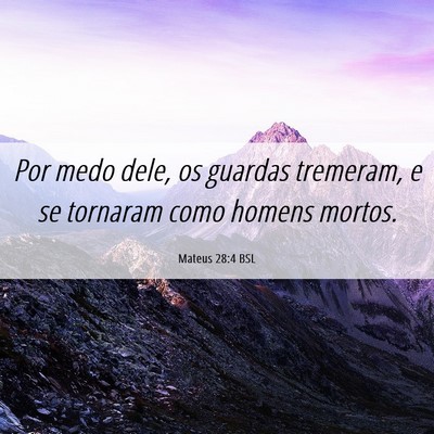 Picture 06 - Mateus 28:4 BSL - Por medo dele, os guardas tremeram, e se tornaram - Bible Verse Picture