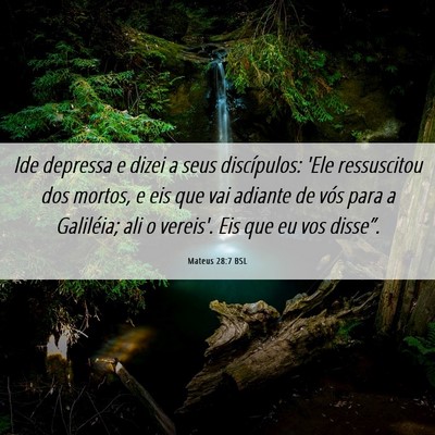 Picture 06 - Mateus 28:7 BSL - Ide depressa e dizei a seus discípulos: 'Ele - Bible Verse Picture