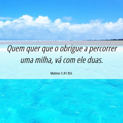 Picture 06 - Mateus 5:41 BSL - Quem quer que o obrigue a percorrer uma milha, - Bible Verse Picture