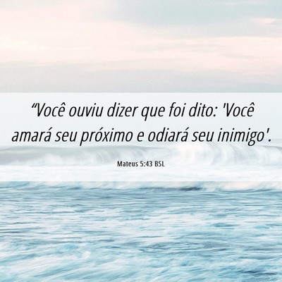 Picture 06 - Mateus 5:43 BSL - “Você ouviu dizer que foi dito: 'Você amará - Bible Verse Picture
