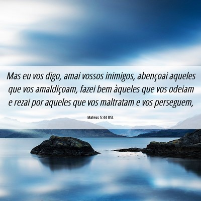 Picture 06 - Mateus 5:44 BSL - Mas eu vos digo, amai vossos inimigos, abençoai - Bible Verse Picture