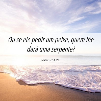 Picture 06 - Mateus 7:10 BSL - Ou se ele pedir um peixe, quem lhe dará uma - Bible Verse Picture