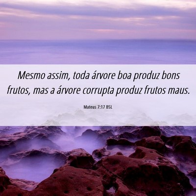 Picture 06 - Mateus 7:17 BSL - Mesmo assim, toda árvore boa produz bons frutos, - Bible Verse Picture