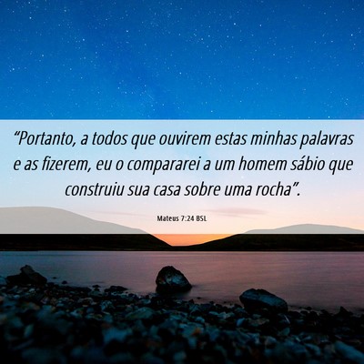 Picture 06 - Mateus 7:24 BSL - “Portanto, a todos que ouvirem estas minhas - Bible Verse Picture