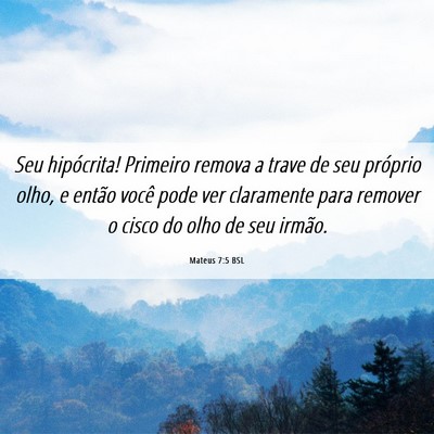 Picture 06 - Mateus 7:5 BSL - Seu hipócrita! Primeiro remova a trave de seu - Bible Verse Picture
