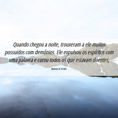 Picture 06 - Mateus 8:16 BSL - Quando chegou a noite, trouxeram a ele muitos - Bible Verse Picture