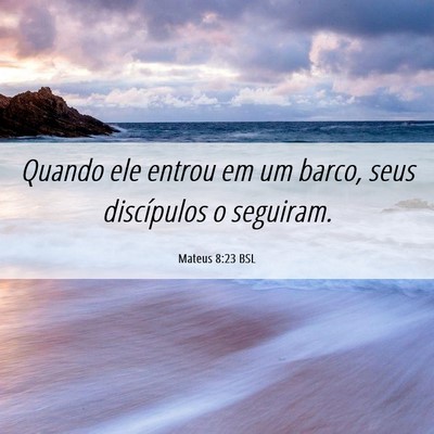 Picture 06 - Mateus 8:23 BSL - Quando ele entrou em um barco, seus discípulos o - Bible Verse Picture