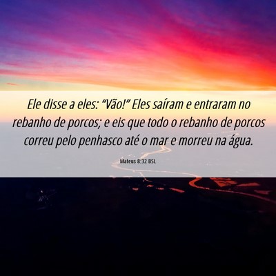 Picture 06 - Mateus 8:32 BSL - Ele disse a eles: “Vão!” Eles saíram e - Bible Verse Picture