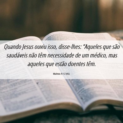 Picture 06 - Mateus 9:12 BSL - Quando Jesus ouviu isso, disse-lhes: “Aqueles - Bible Verse Picture