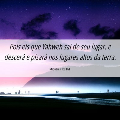 Picture 06 - Miquéias 1:3 BSL - Pois eis que Yahweh sai de seu lugar, e descerá - Bible Verse Picture