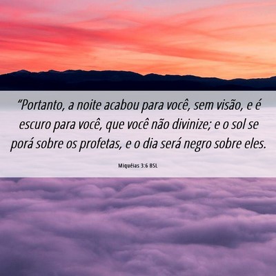 Picture 06 - Miquéias 3:6 BSL - “Portanto, a noite acabou para você, sem - Bible Verse Picture