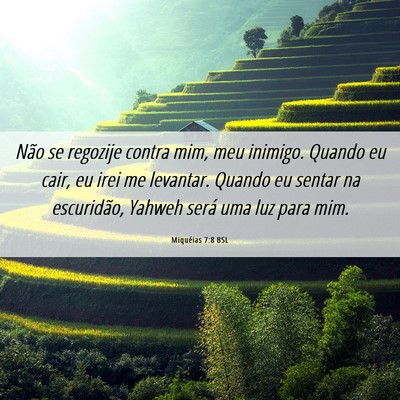 Picture 06 - Miquéias 7:8 BSL - Não se regozije contra mim, meu inimigo. Quando - Bible Verse Picture