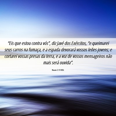 Picture 06 - Naum 2:13 BSL - “Eis que estou contra vós”, diz Javé dos - Bible Verse Picture