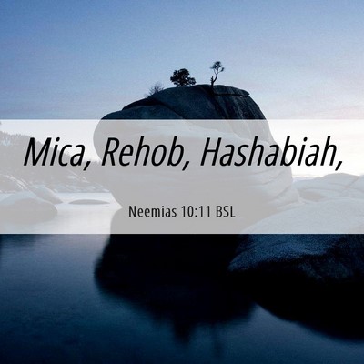 Picture 06 - Neemias 10:11 BSL - Mica, Rehob, - Bible Verse Picture