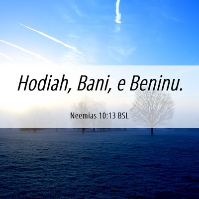 Picture 06 - Neemias 10:13 BSL - Hodiah, Bani, e - Bible Verse Picture