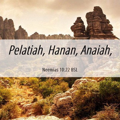 Picture 06 - Neemias 10:22 BSL - Pelatiah, Hanan, - Bible Verse Picture