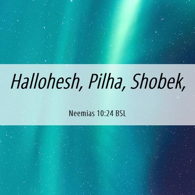 Picture 06 - Neemias 10:24 BSL - Hallohesh, Pilha, - Bible Verse Picture
