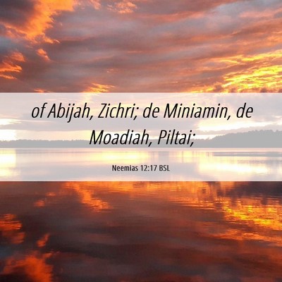 Picture 06 - Neemias 12:17 BSL - of Abijah, Zichri; de Miniamin, de Moadiah, - Bible Verse Picture