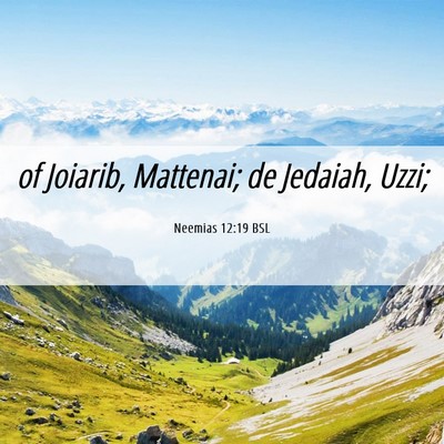 Picture 06 - Neemias 12:19 BSL - of Joiarib, Mattenai; de Jedaiah, - Bible Verse Picture