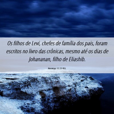 Picture 06 - Neemias 12:23 BSL - Os filhos de Levi, chefes de família dos pais, - Bible Verse Picture