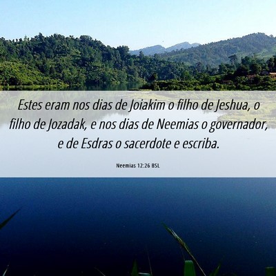 Picture 06 - Neemias 12:26 BSL - Estes eram nos dias de Joiakim o filho de Jeshua, - Bible Verse Picture