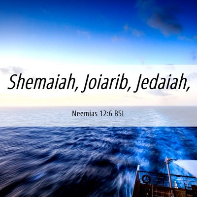 Picture 06 - Neemias 12:6 BSL - Shemaiah, Joiarib, - Bible Verse Picture