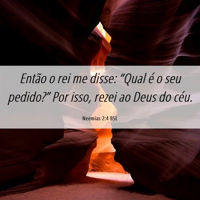 Picture 06 - Neemias 2:4 BSL - Então o rei me disse: “Qual é o seu - Bible Verse Picture