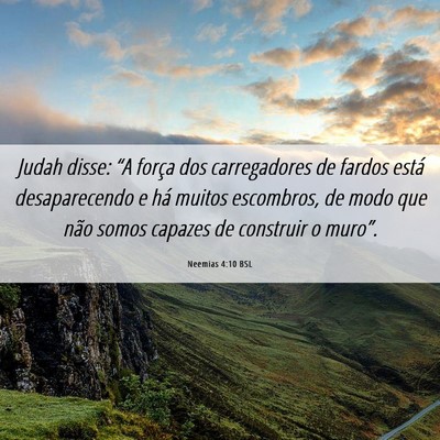 Picture 06 - Neemias 4:10 BSL - Judah disse: “A força dos carregadores de - Bible Verse Picture