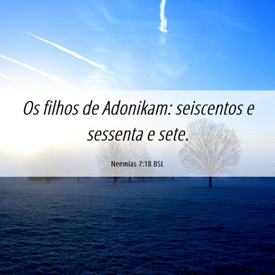 Picture 06 - Neemias 7:18 BSL - Os filhos de Adonikam: seiscentos e sessenta e - Bible Verse Picture