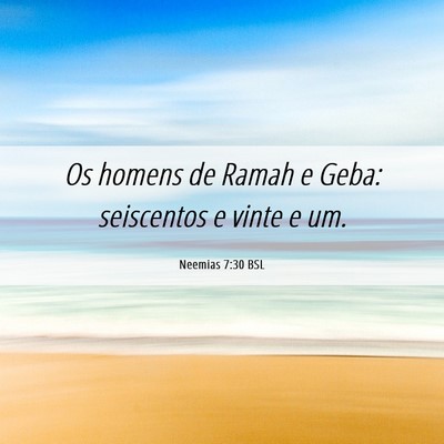 Picture 06 - Neemias 7:30 BSL - Os homens de Ramah e Geba: seiscentos e vinte e - Bible Verse Picture