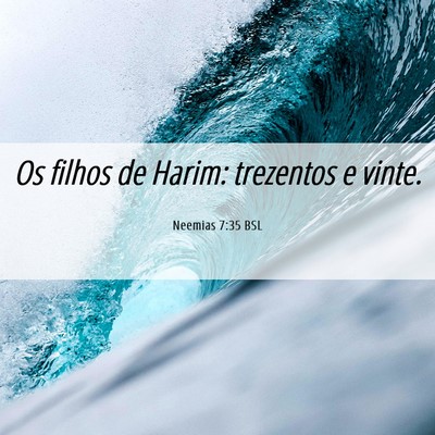 Picture 06 - Neemias 7:35 BSL - Os filhos de Harim: trezentos e - Bible Verse Picture