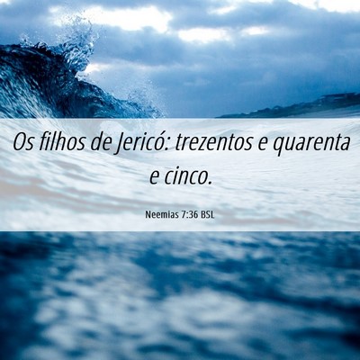 Picture 06 - Neemias 7:36 BSL - Os filhos de Jericó: trezentos e quarenta e - Bible Verse Picture