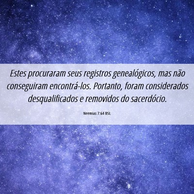 Picture 06 - Neemias 7:64 BSL - Estes procuraram seus registros genealógicos, - Bible Verse Picture
