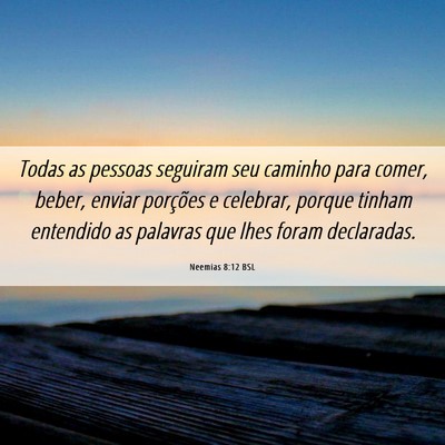 Picture 06 - Neemias 8:12 BSL - Todas as pessoas seguiram seu caminho para comer, - Bible Verse Picture