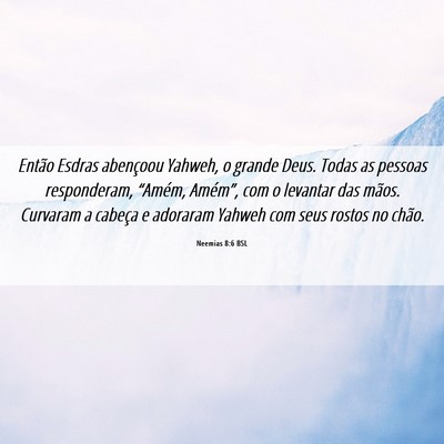 Picture 06 - Neemias 8:6 BSL - Então Esdras abençoou Yahweh, o grande Deus. - Bible Verse Picture