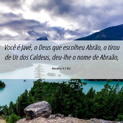 Picture 06 - Neemias 9:7 BSL - Você é Javé, o Deus que escolheu Abrão, o - Bible Verse Picture