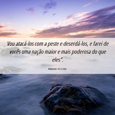 Picture 06 - Números 14:12 BSL - Vou atacá-los com a peste e deserdá-los, e - Bible Verse Picture