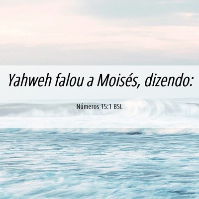 Picture 06 - Números 15:1 BSL - Yahweh falou a Moisés, - Bible Verse Picture