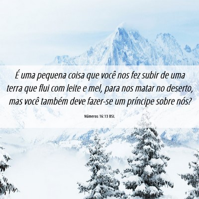 Picture 06 - Números 16:13 BSL - É uma pequena coisa que você nos fez subir de - Bible Verse Picture