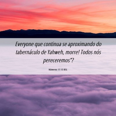 Picture 06 - Números 17:13 BSL - Everyone que continua se aproximando do - Bible Verse Picture