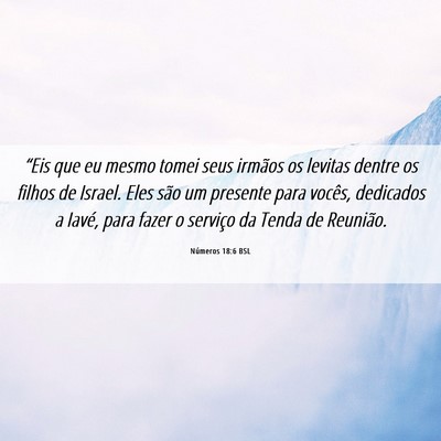 Picture 06 - Números 18:6 BSL - “Eis que eu mesmo tomei seus irmãos os levitas - Bible Verse Picture