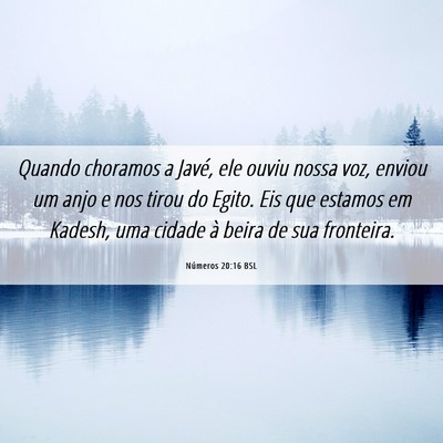 Picture 06 - Números 20:16 BSL - Quando choramos a Javé, ele ouviu nossa voz, - Bible Verse Picture