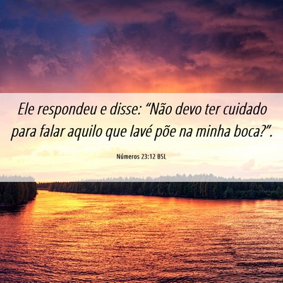 Picture 06 - Números 23:12 BSL - Ele respondeu e disse: “Não devo ter cuidado - Bible Verse Picture